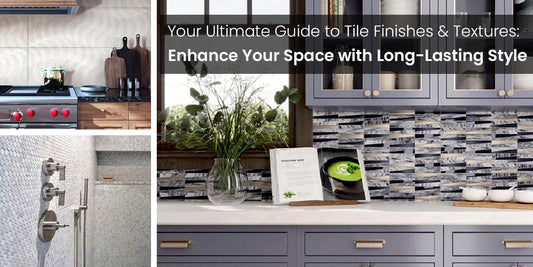 Your Ultimate Guide to Tile Finishes & Textures: Enhance Your Space with Long-Lasting Style