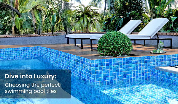 Dive into Luxury: Choosing the Perfect Swimming Pool Tiles