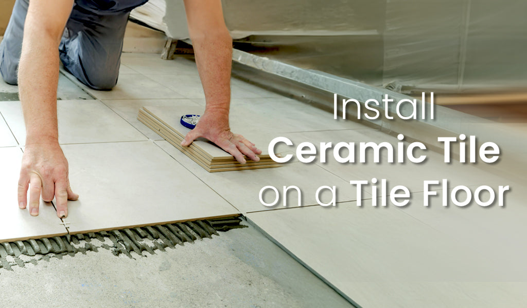 Installing Ceramic Tile on a Tile Floor