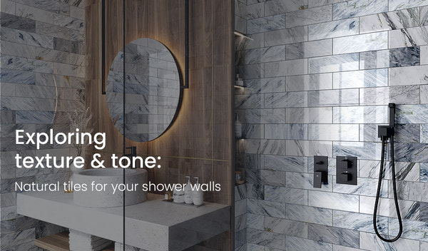 Exploring Texture and Tone: Natural Tiles for Your Shower Walls