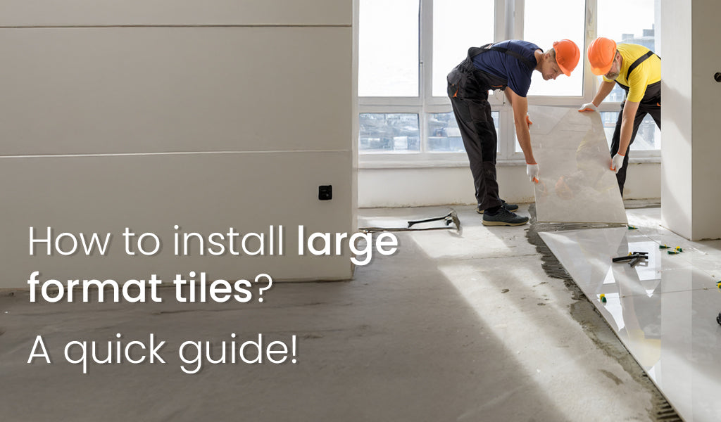 How to Install Large Format Tiles? - The Best Guide for Exemplary Results!