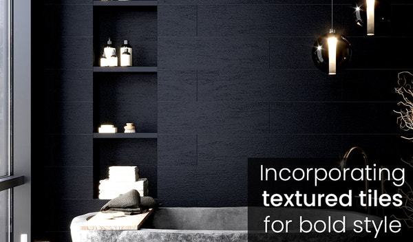 From Subtle to Striking: Incorporating Textured Tiles in Your Home Design