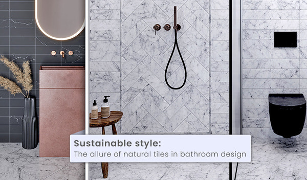 Sustainable Style: The Allure of Natural Tiles in Bathroom Design