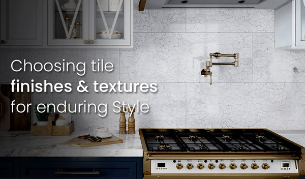 Your Ultimate Guide to Tile Finishes & Textures: Enhance Your Space with Long-Lasting Style