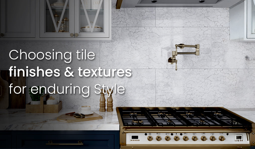 Your Ultimate Guide to Tile Finishes & Textures: Enhance Your Space with Long-Lasting Style